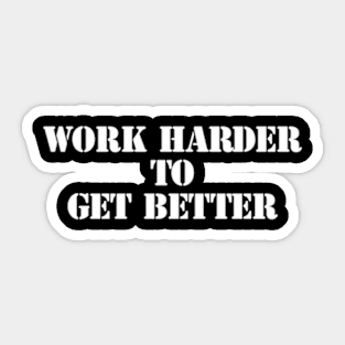 work harder to get better Sticker